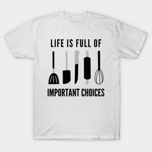 Life Is Full Of Important Choices T-Shirt